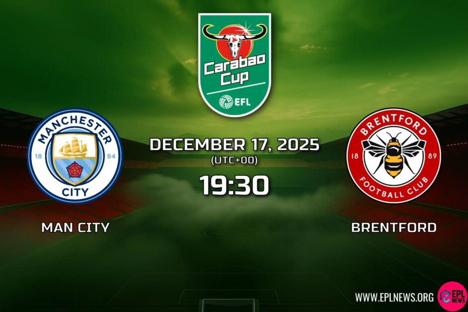 พรีวิวลีกคัพแมนเชสเตอร์ซิตี้ vs เบรนท์ฟอร์ด: รอบรองชนะเลิศที่เดิมพันใน All-Prem Etihad Tie